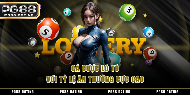 Cá cược lô tô với tỷ lệ ăn thưởng cực cao