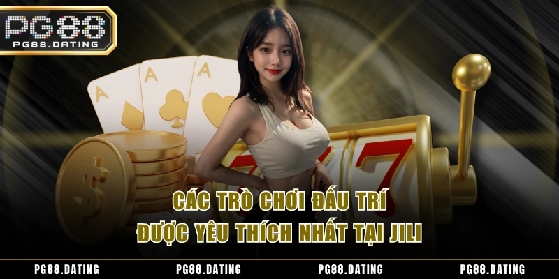 Các trò chơi đấu trí được yêu thích nhất tại JILI