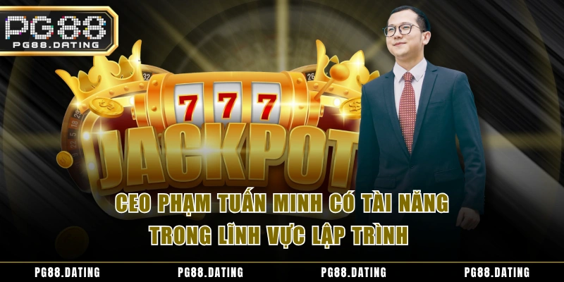 CEO Phạm Tuấn Minh có tài năng trong lĩnh vực lập trình 