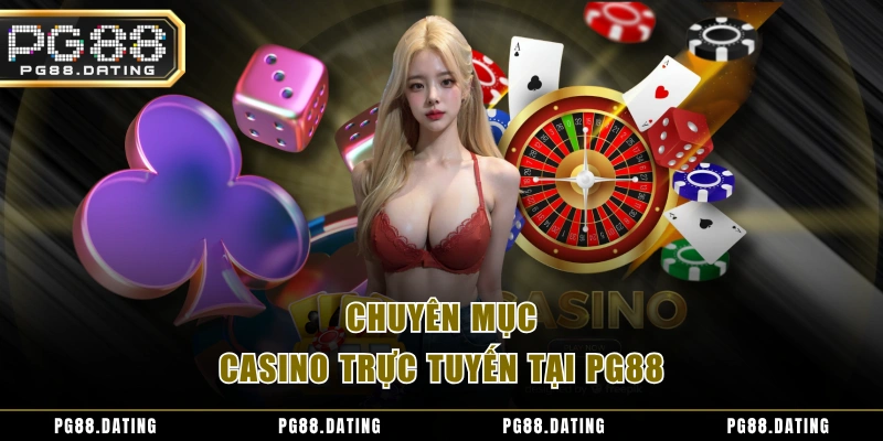 Chuyên mục Casino trực tuyến tại PG88