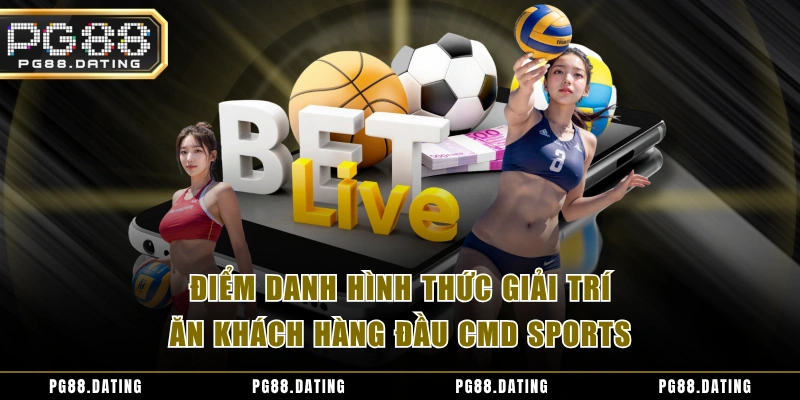Điểm danh hình thức giải trí ăn khách hàng đầu CMD Sports