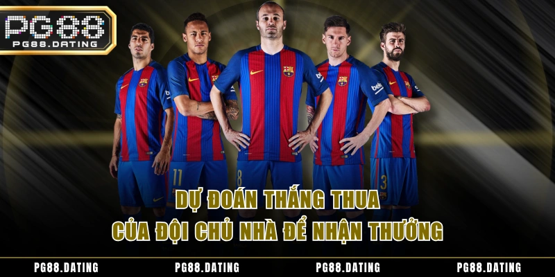 Dự đoán thắng thua của đội chủ nhà để nhận thưởng