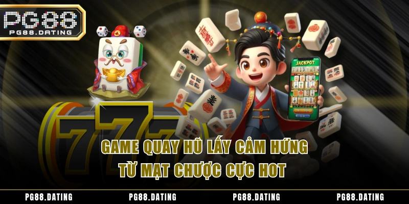 Game quay hũ lấy cảm hứng từ mạt chược cực hot 