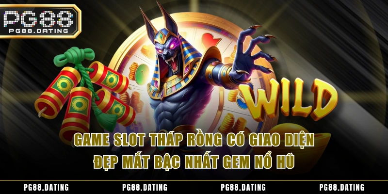 Game slot Tháp Rồng có giao diện đẹp mắt bậc nhất GEM nổ hũ