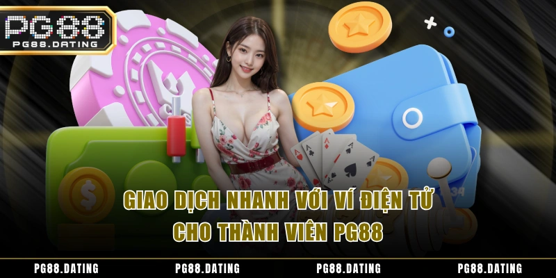 Giao dịch nhanh với ví điện tử cho thành viên PG88