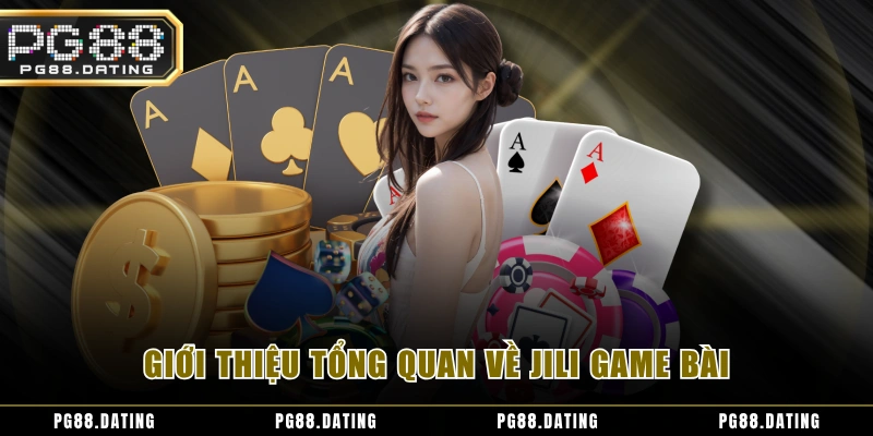 Giới thiệu tổng quan về JILI game bài