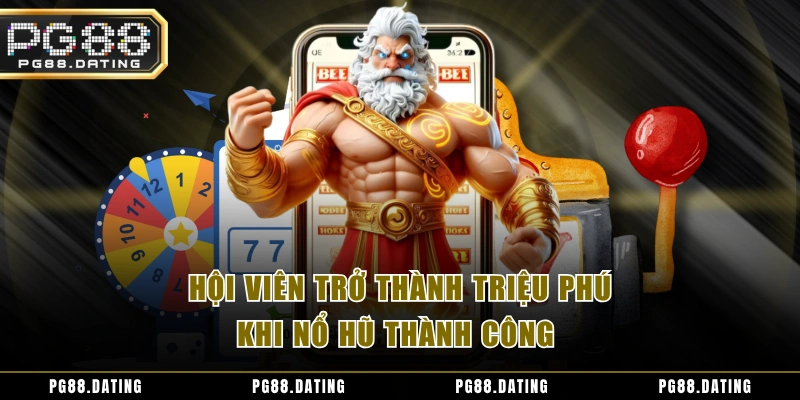 Hội viên trở thành triệu phú khi nổ hũ thành công