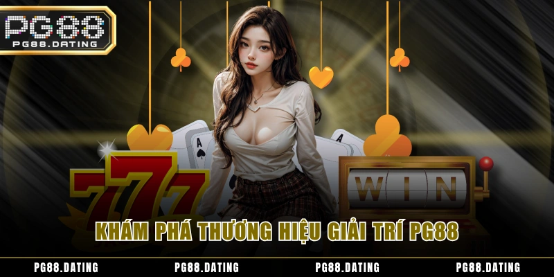 Khám phá thương hiệu giải trí PG88