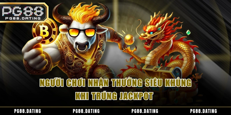 Người chơi nhận thưởng siêu khủng khi trúng jackpot 