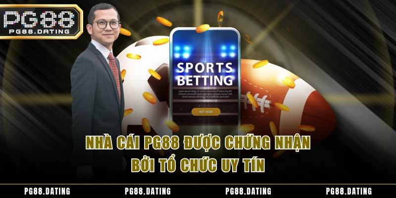 Nhà cái PG88 được chứng nhận bởi tổ chức uy tín