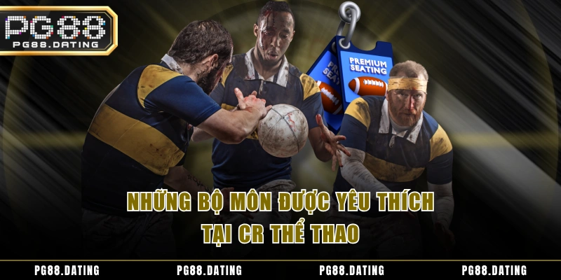 Những bộ môn được yêu thích tại CR thể thao