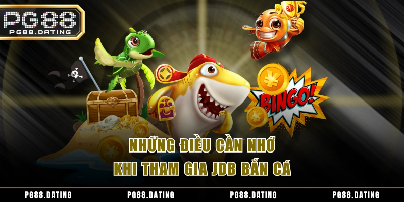 Những điều cần nhớ khi tham gia JDB bắn cá
