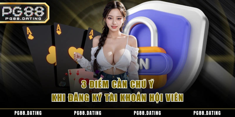 3 điểm cần chú ý khi đăng ký tài khoản hội viên