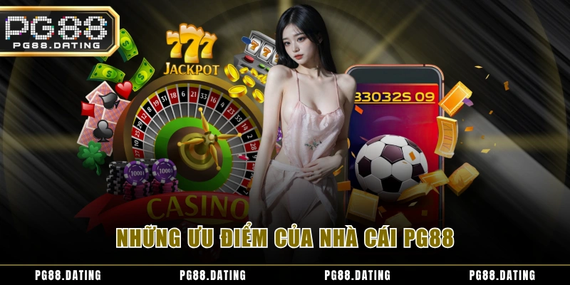 Những ưu điểm của nhà cái PG88
