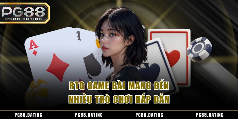 RTG game bài mang đến nhiều trò chơi hấp dẫn