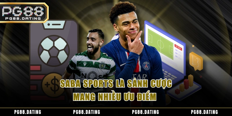 SABA SPORTS là sảnh cược mang nhiều ưu điểm