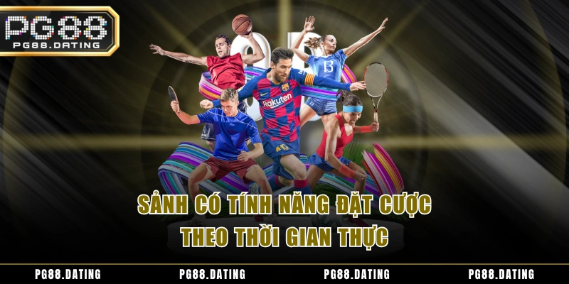 Sảnh có tính năng đặt cược theo thời gian thực
