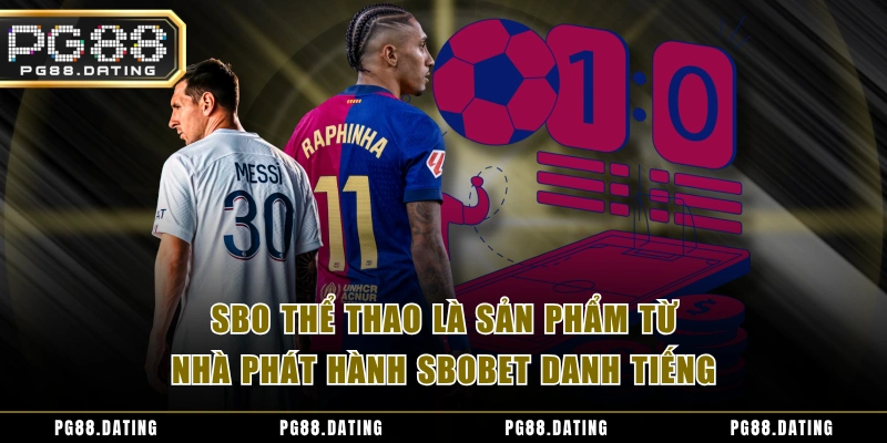 SBO thể thao là sản phẩm từ nhà phát hành SBOBET danh tiếng