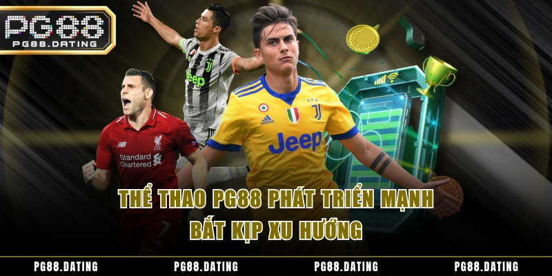 Thể thao PG88 phát triển mạnh bắt kịp xu hướng