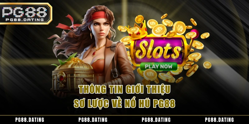 Thông tin giới thiệu sơ lược về nổ hũ PG88