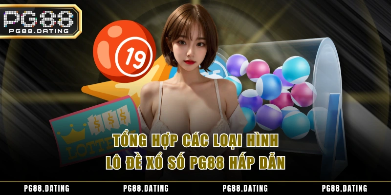Tổng hợp các loại hình lô đề xổ số PG88 hấp dẫn