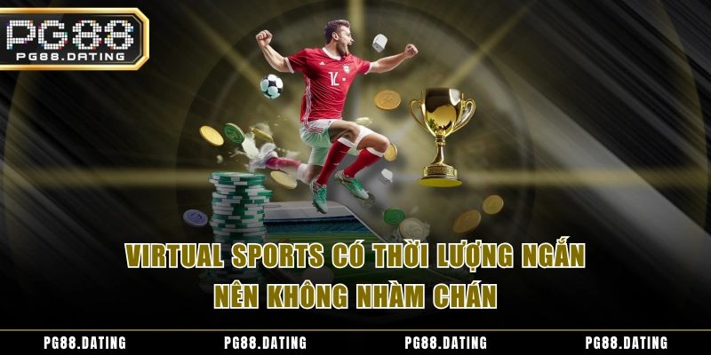 Virtual sports có thời lượng ngắn nên không nhàm chán