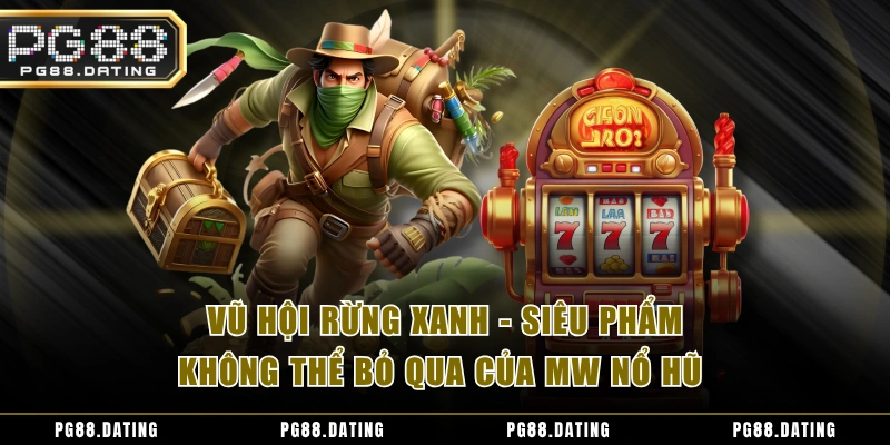 Vũ hội rừng xanh - siêu phẩm không thể bỏ qua của MW nổ hũ 